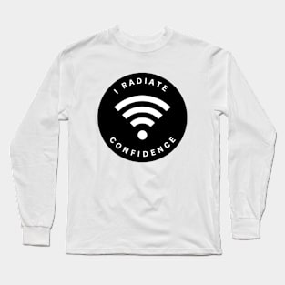 I Radiate Confidence Long Sleeve T-Shirt